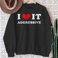 I Love It Aggressive 私はそれが攻撃的であるのが大好きです スウェットシャツ 年配の女性への贈り物