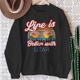 Sitar Players Saying 'Life Is Better With Sitar' Sweatshirt Unisex Gifts for Old Women Sitar Players Saying 'Life Is Better With Sitar' Sweatshirt Unisex Gifts for Old Women