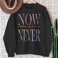 Trendy Now Or Never Inspirational スウェットシャツ 年配の女性への贈り物