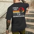 Je Peux Pas J'ai Dermatologie Humour Dermatologue Cadeau T-shirt imprimé au dos Cadeaux pour lui