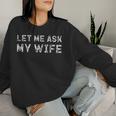 Let Me Ask My Wife ay Husband Life ユーモア レディーススウェットシャツ 彼女への贈り物