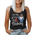 It's My 52Nd Birthday 52 Years Old Afro Black Melanin Women Women Tank Top