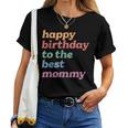 Happy Birthday To The Best Mommy Happy Birthday Mom Women T-shirt
