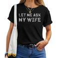 Let Me Ask My Wife ay Husband Life ユーモア レディースTシャツ