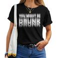 愉快な飲酒ユーモア You Might Be Drunk レディースTシャツ