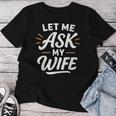 Let Me Ask My WifeSheaid No バックフロント 面白い レディースTシャツ 面白い贈り物