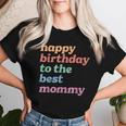Happy Birthday To The Best Mommy Happy Birthday Mom Women T-shirt Gifts for Her