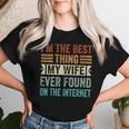 I'm The Best Thing My Wife Ever Found On The Internet レディースTシャツ 彼女への贈り物
