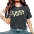 My Chickens Said You're A Bitch Farmer Chicken Lover Women's Oversized Comfort T-Shirt Pepper My Chickens Said You're A Bitch Farmer Chicken Lover Women's Oversized Comfort T-Shirt Pepper