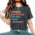 Happy Birthday To The Best Mommy Happy Birthday Mom Women's Oversized Comfort T-Shirt Pepper