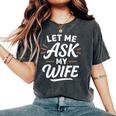 Let Me Ask My WifeSheaid No バックフロント 面白い レディースオーバーサイズコンフォートTシャツ Pepper