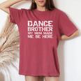 Dance Brother My Mom Made Me Be Here Dance Comp Bro Women's Oversized Comfort T-Shirt Crimson