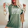 Dance Brother My Mom Made Me Be Here Dance Comp Bro Women's Oversized Comfort T-Shirt Moss