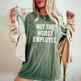 Not The Worst Employee Sarcastic Saying Work Job Meme Women's Oversized Comfort T-Shirt Moss