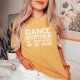 Dance Brother My Mom Made Me Be Here Dance Comp Bro Women's Oversized Comfort T-Shirt Mustard