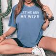 Let Me Ask My Wife ay Husband Life ユーモア レディースオーバーサイズコンフォートTシャツ Blue Jean