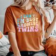 I Can't I'm Busy Growing Twins Twin Expecting Mom Pregnancy Women's Oversized Comfort T-Shirt Yam