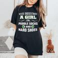 A Girl In Poodle Socks And Hard Shoes Irish Dance Women's Oversized Comfort Colors T-Shirt Black