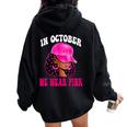 In October We Wear Pink Black Woman Breast Cancer Awareness Women Oversized Hoodie Back Print Black In October We Wear Pink Black Woman Breast Cancer Awareness Women Oversized Hoodie Back Print Black