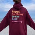 Happy Birthday To The Best Mommy Happy Birthday Mom Women Oversized Hoodie Back Print Maroon