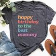 Happy Birthday To The Best Mommy Happy Birthday Mom Bella Canvas T-shirt Heather Deep Teal