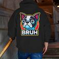 Boston Terrier Bruh Dog Lover Men Zip Up Hoodie Back Print, funny gift
