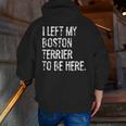 I Left My Boston Terrier To Be Here Men Zip Up Hoodie Back Print, funny gift