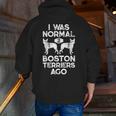 I Was Normal 2 Boston Terriers Ago Dog Lover For Men Women Girls Kids Men Zip Up Hoodie Back Print, funny gift