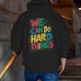 School Teachers Motivational Quote We Can Do Hard Things Men Women Kids Men Zip Up Hoodie Back Print, funny gift