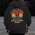 Boston Terrier Lover I'm Only Talking To My Dog Today Men Zip Up Hoodie Back Print, funny design