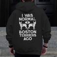 I Was Normal 2 Boston Terriers Ago Dog Lover For Men Women Girls Kids Men Zip Up Hoodie Back Print, funny design