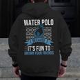 Water Polo Because It's Fun To Drown Your Friends Waterpolo Men Zip Up Hoodie Back Print, Friend Gifts, funny design