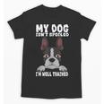 Boston Terrier American Gentleman Dog Lover I'm Well Trained Unisex T-Shirt, American Boston Terrier Gifts, trending gift