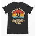 Boston Terrier Lover I'm Only Talking To My Dog Today Unisex T-Shirt, trending gift