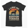 I Like My Boston Terrier And Maybe Like 3 People Dog Lover Unisex T-Shirt, trending gift