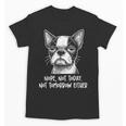 Boston Terrier Nope Not Today Not Tomorrow Either Sarcastic Unisex T-Shirt, trending gift