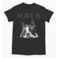 Love Is Boston Terrier Bostie Unisex T-Shirt, trending gift