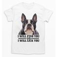 Boston Terrier Will Find And Lick You Bostie Mom Unisex T-Shirt, Couple Gifts, Mom Gifts, Boston Terrier Mom Gifts, trending gift