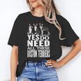 Yes I Really Do Need All These Boston Terriers Unisex T-Shirt, funny gift