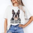 Boston Terrier Will Find And Lick You Bostie Mom Unisex T-Shirt, Boston Terrier Mom Shirts, funny gift