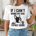Boston Terrier If I Can't Bring My Dog I'm Not Going Men Women Kids Women's T-Shirt, funny gift