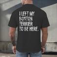 I Left My Boston Terrier To Be Here Men's Back Print T-Shirt, gift for family, gift for coworker