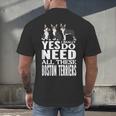 Yes I Really Do Need All These Boston Terriers Men's Back Print T-Shirt, gift for family, gift for coworker