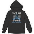 Water Polo Because It's Fun To Drown Your Friends Waterpolo Unisex Hoodie, Friend Gifts, trending gift