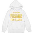 背面には「If You Can Read This You're Fishing Too Close パーカー
