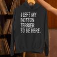 I Left My Boston Terrier To Be Here Unisex Hoodie, gift for family, gift for coworker