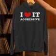 I Love It Aggressive 私はそれが攻撃的であるのが大好きです パーカー