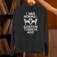 I Was Normal 2 Boston Terriers Ago Dog Lover For Men Women Girls Kids Unisex Hoodie, gift for family, gift for coworker