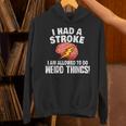 I Had Stroke I Am Allowed To Do Weird Things Hoodie I Had Stroke I Am Allowed To Do Weird Things Hoodie