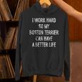 I Work Hard So My Boston Terrier Can Have A Better Life Unisex Hoodie, gift for family, gift for coworker